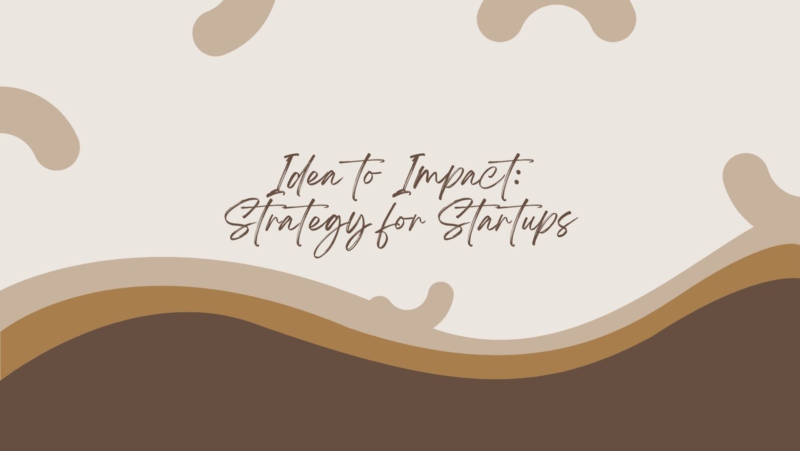 Idea to Impact: Strategy for Startups